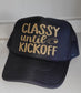 Classy Until Kickoff Trucker Hat Super Bowl